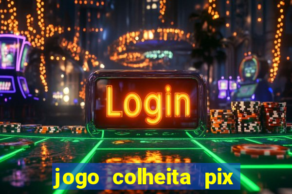 jogo colheita pix paga mesmo